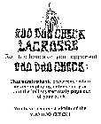 VOO DOO CHECK LACROSSE ROLL THE BONES ON YOUR OPPONENT VOO DOO CHECK : THAT UNMISTAKABLE OCCURRENCE WHEN NO ONE IS PLAYING DEFENSE ON YOU - AND THE BALL MYSTERIOUSLY POPS OUT OF YOUR STICK. YOU HAVE B
