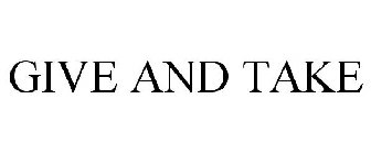 GIVE AND TAKE
