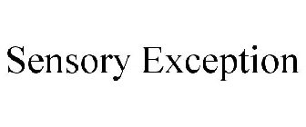 SENSORY EXCEPTION