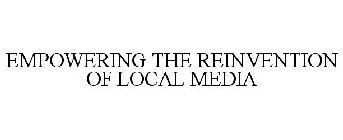 EMPOWERING THE REINVENTION OF LOCAL MEDIA