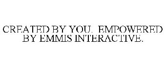 CREATED BY YOU. EMPOWERED BY EMMIS INTERACTIVE.