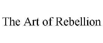 THE ART OF REBELLION