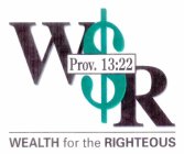 W$R PROV. 13:22 WEALTH FOR THE RIGHTEOUS