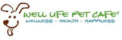 WELL LIFE PET CAFE' WELLNESS - HEALTH - HAPPINESS