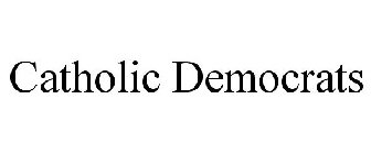 CATHOLIC DEMOCRATS