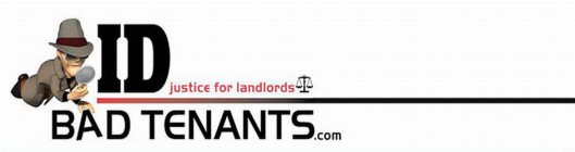 ID BAD TENANTS.COM JUSTICE FOR LANDLORDS