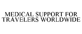 MEDICAL SUPPORT FOR TRAVELERS WORLDWIDE