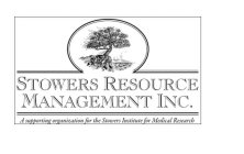 STOWERS RESOURCE MANAGEMENT INC. A SUPPORTING ORGANIZATION FOR THE STOWERS INSTITUTE FOR MEDICAL RESEARCH