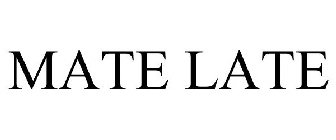 MATE LATE