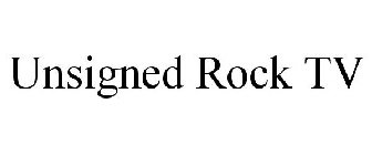 UNSIGNED ROCK TV