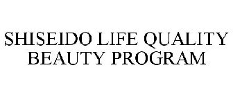 SHISEIDO LIFE QUALITY BEAUTY PROGRAM