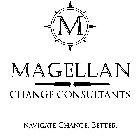 M MAGELLAN CHANGE CONSULTANTS NAVIGATE CHANGE. BETTER.