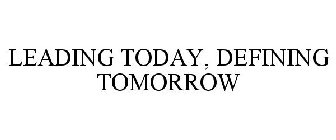 LEADING TODAY, DEFINING TOMORROW