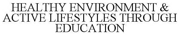 HEALTHY ENVIRONMENT & ACTIVE LIFESTYLESTHROUGH EDUCATION