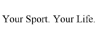 YOUR SPORT. YOUR LIFE.