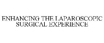 ENHANCING THE LAPAROSCOPIC SURGICAL EXPERIENCE
