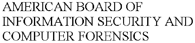 AMERICAN BOARD OF INFORMATION SECURITY AND COMPUTER FORENSICS