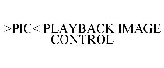 >PIC< PLAYBACK IMAGE CONTROL