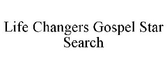 LIFE CHANGERS GOSPEL STAR SEARCH