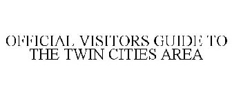 OFFICIAL VISITORS GUIDE TO THE TWIN CITIES AREA