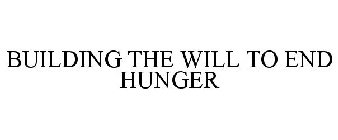 BUILDING THE WILL TO END HUNGER