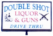 DOUBLE SHOT LIQUOR & GUNS DRIVE THRU