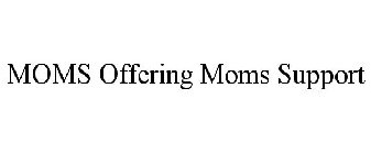 MOMS OFFERING MOMS SUPPORT