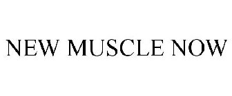NEW MUSCLE NOW