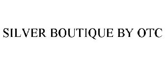 SILVER BOUTIQUE BY OTC