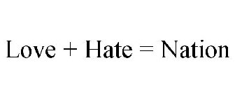 LOVE + HATE = NATION