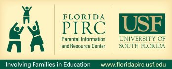 FLORIDA PIRC PARENTAL INFORMATION AND RESOURCE CENTER USF UNIVERSITY OF SOUTH FLORIDA INVOLVING FAMILIES IN EDUCATION WWW.FLORIDAPIRC.USF.EDU