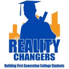 REALITY CHANGERS BUILDING FIRST GENERATION COLLEGE STUDENTS