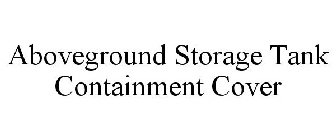 ABOVEGROUND STORAGE TANK CONTAINMENT COVER