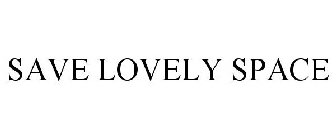 SAVE LOVELY SPACE