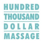 HUNDRED THOUSAND DOLLAR MASSAGE