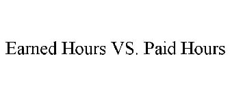 EARNED HOURS VS. PAID HOURS