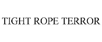 TIGHT ROPE TERROR