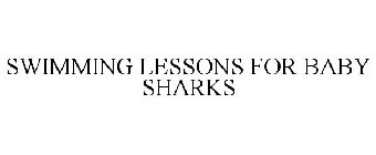 SWIMMING LESSONS FOR BABY SHARKS