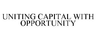 UNITING CAPITAL WITH OPPORTUNITY