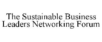 THE SUSTAINABLE BUSINESS LEADERS NETWORKING FORUM