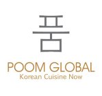 POOM GLOBAL KOREAN CUISINE NOW