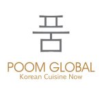 POOM GLOBAL KOREAN CUISINE NOW