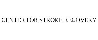CENTER FOR STROKE RECOVERY