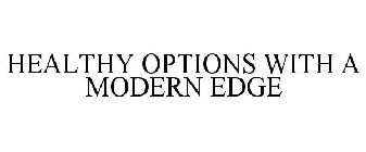 HEALTHY OPTIONS WITH A MODERN EDGE