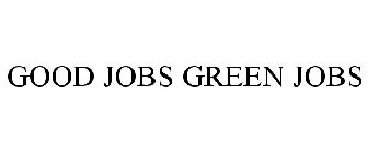 GOOD JOBS GREEN JOBS