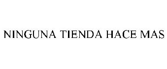 NINGUNA TIENDA HACE MAS