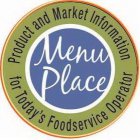 MENU PLACE PRODUCT AND MARKET INFORMATION FOR TODAY'S FOODSERVICE OPERATOR