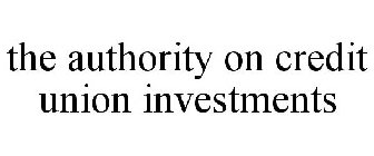 THE AUTHORITY ON CREDIT UNION INVESTMENTS