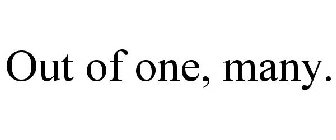 OUT OF ONE, MANY.