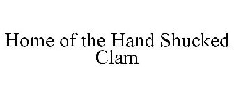 HOME OF THE HAND SHUCKED CLAM